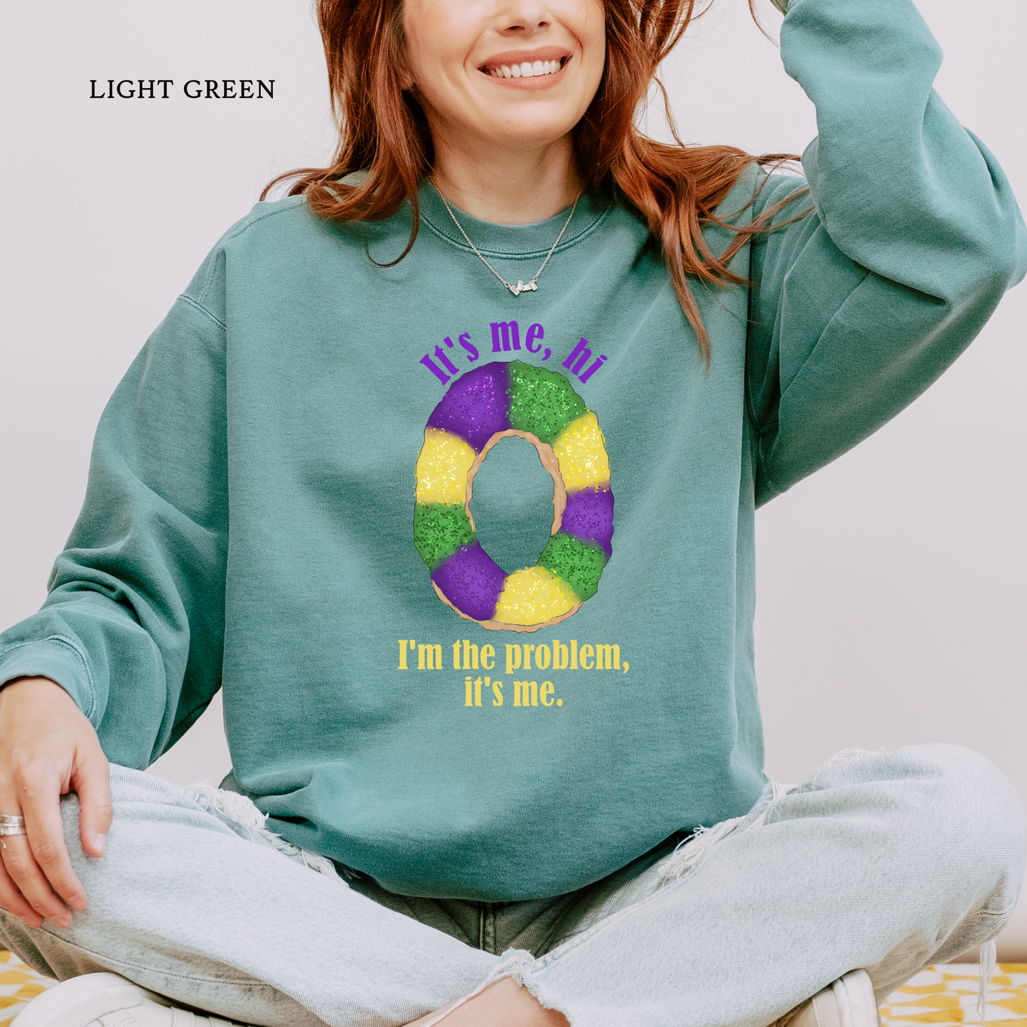 It's Me, Hi, I'm the Problem | King Cake | Sweatshirt | Comfort Colors