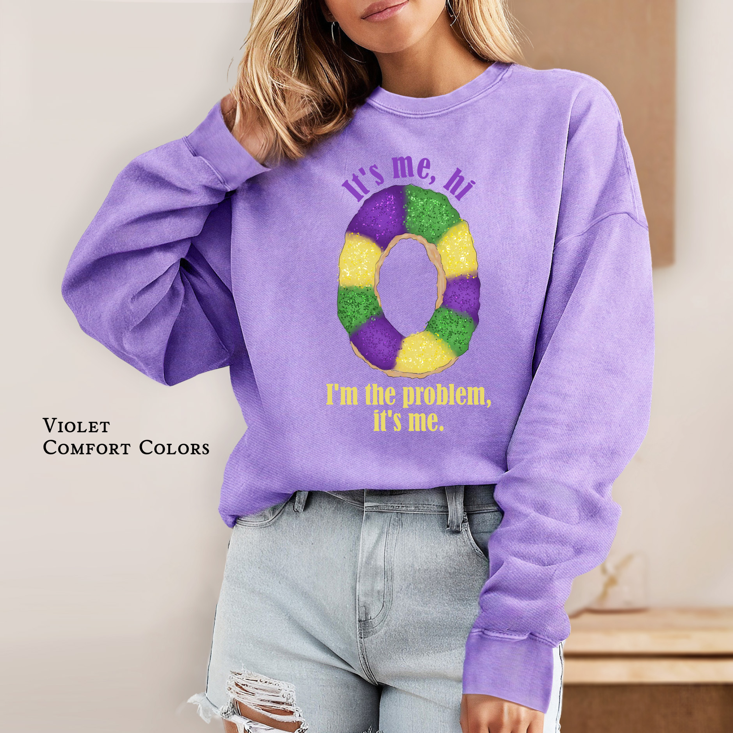 It's Me, Hi, I'm the Problem | King Cake | Sweatshirt | Comfort Colors