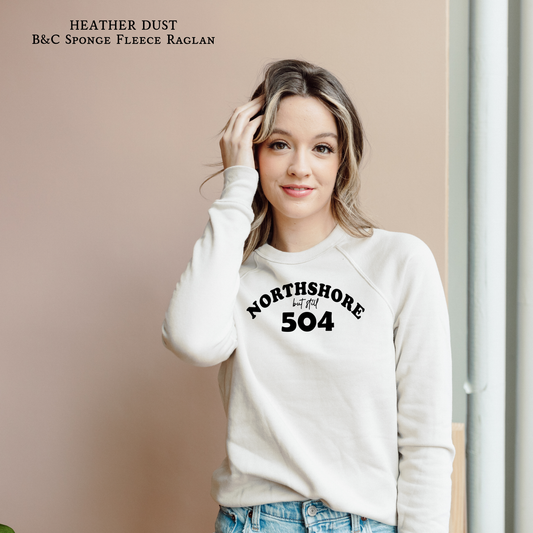 Northshore BUT STILL 504 | Area Code | Raglan Sweatshirt | New Orleans